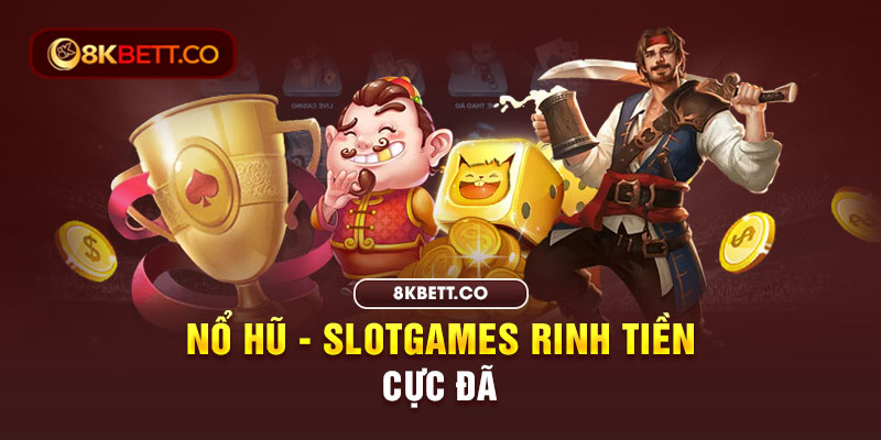 Nổ hũ - Slotgames 8KBET rinh tiền cực đã