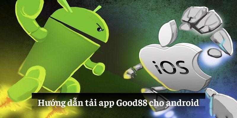 Hướng dẫn tải app Good88 cho android