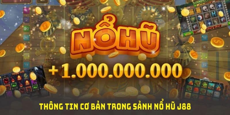 Một số thông tin cơ bản trong sảnh nổ hũ J88 cho thành viên mới